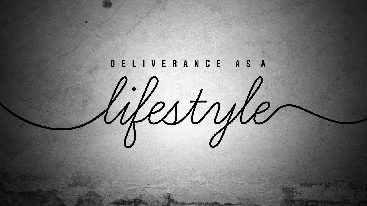 Featured Image for “Deliverance as a Lifestyle”