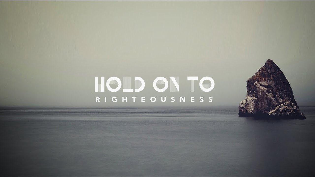 Featured Image for “Hold Onto Righteousness”