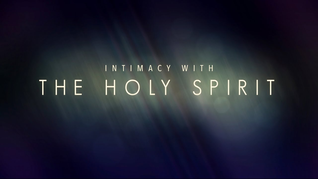 Featured Image for “Intimacy with the Holy Spirit”