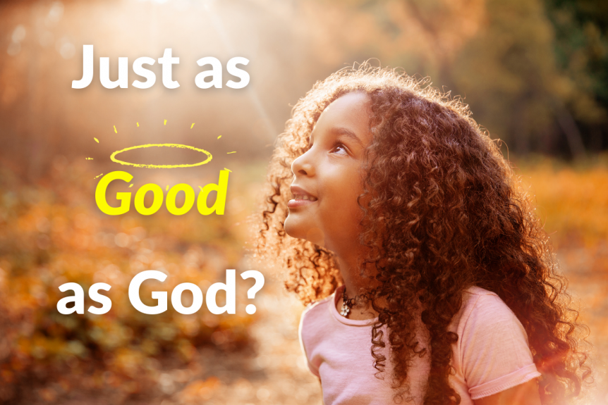 Just as Good as God?